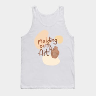 Molding earth into art Tank Top